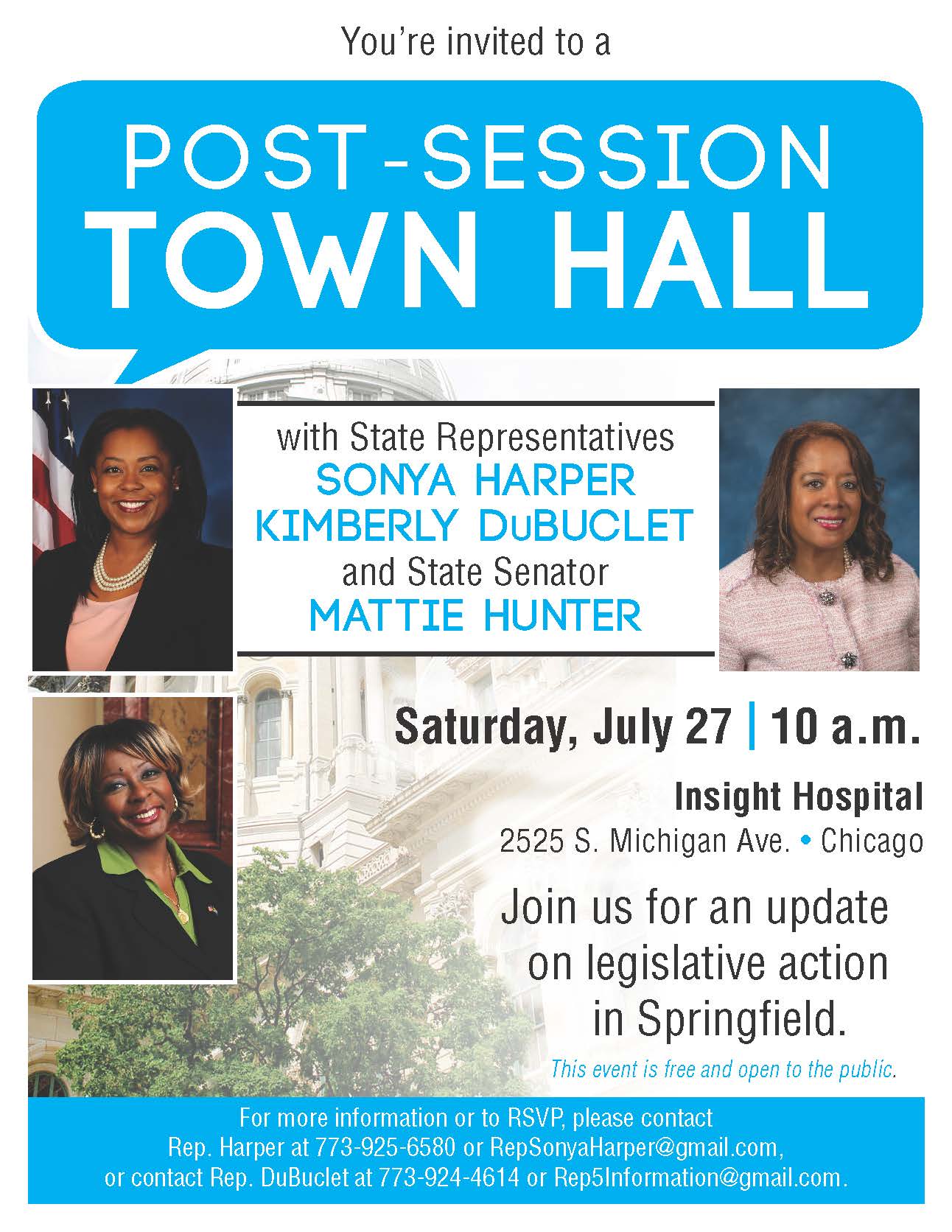 Post-Session Town Hall with State Representatives Sonya Harper and Kimberly DuBuclet and State Senator Mattie Hunter. Saturday, July 27, 10 a.m. Insight Hospital, 2525 S. Michigan Ave., Chicago. Join us for an update on legislative action in Springfield. This event is free and open to the public.